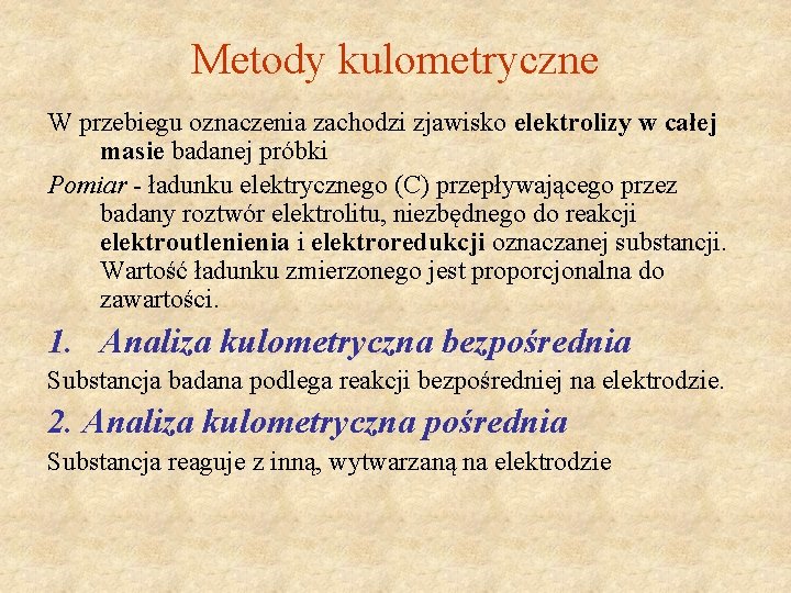 Metody kulometryczne W przebiegu oznaczenia zachodzi zjawisko elektrolizy w całej masie badanej próbki Pomiar