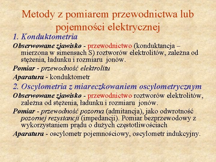 Metody z pomiarem przewodnictwa lub pojemności elektrycznej 1. Konduktometria Obserwowane zjawisko - przewodnictwo (konduktancja