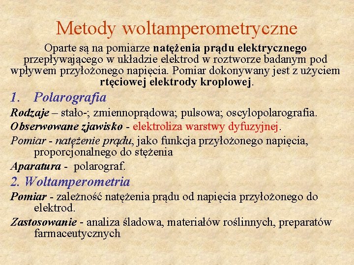 Metody woltamperometryczne Oparte są na pomiarze natężenia prądu elektrycznego przepływającego w układzie elektrod w