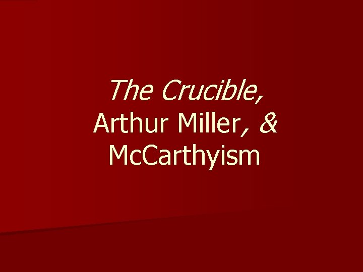 The Crucible, Arthur Miller, & Mc. Carthyism 