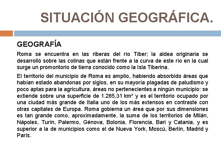 SITUACIÓN GEOGRÁFICA. GEOGRAFÍA Roma se encuentra en las riberas del río Tíber; la aldea