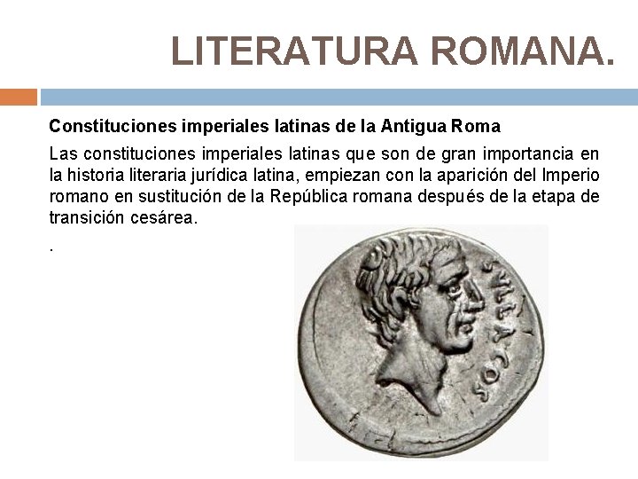 LITERATURA ROMANA. Constituciones imperiales latinas de la Antigua Roma Las constituciones imperiales latinas que