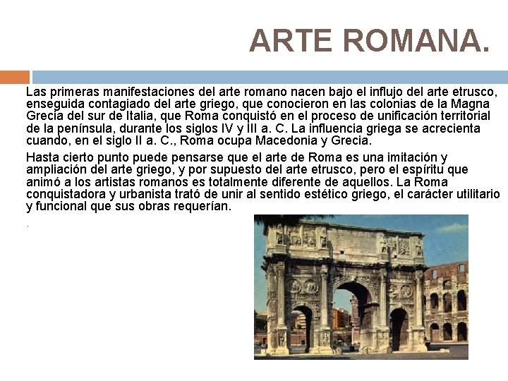 ARTE ROMANA. Las primeras manifestaciones del arte romano nacen bajo el influjo del arte