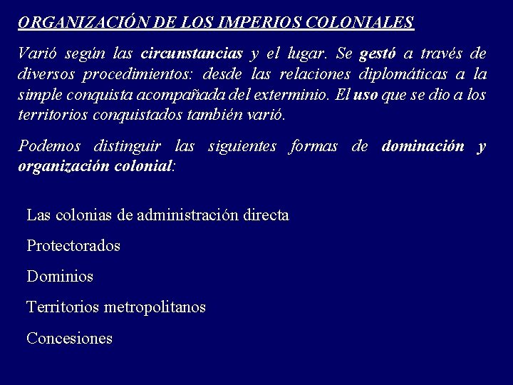 ORGANIZACIÓN DE LOS IMPERIOS COLONIALES Varió según las circunstancias y el lugar. Se gestó