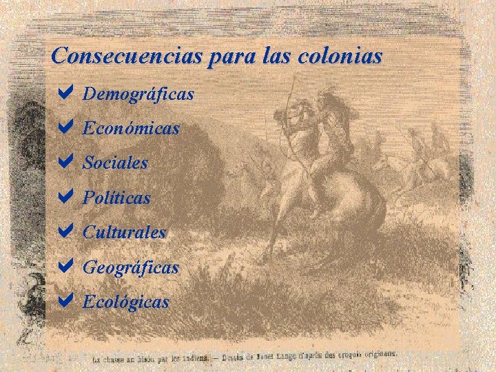 Consecuencias para las colonias a. Demográficas a. Económicas a. Sociales a. Políticas a. Culturales
