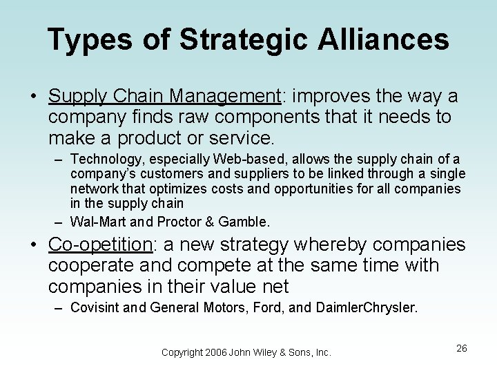 Types of Strategic Alliances • Supply Chain Management: improves the way a company finds