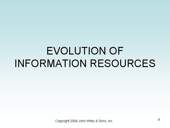 EVOLUTION OF INFORMATION RESOURCES Copyright 2006 John Wiley & Sons, Inc. 4 