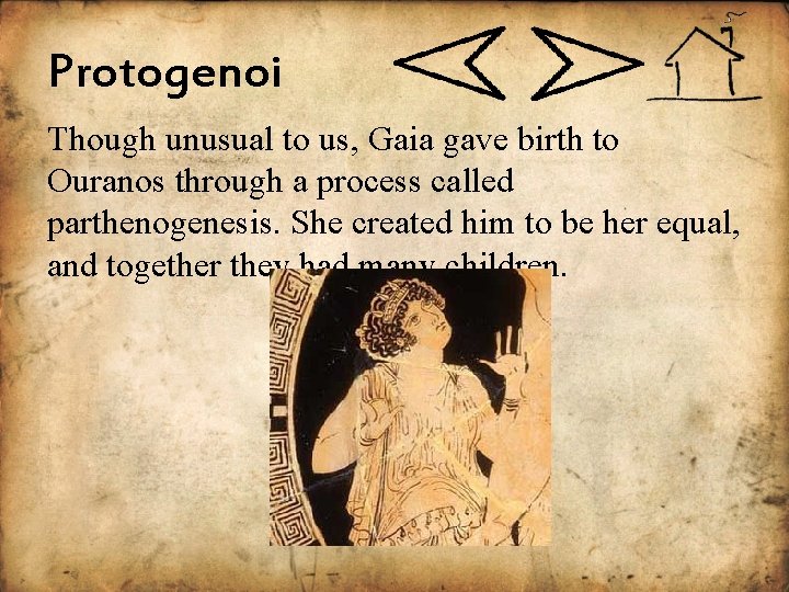 Protogenoi Though unusual to us, Gaia gave birth to Ouranos through a process called