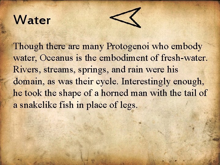 Water Though there are many Protogenoi who embody water, Oceanus is the embodiment of