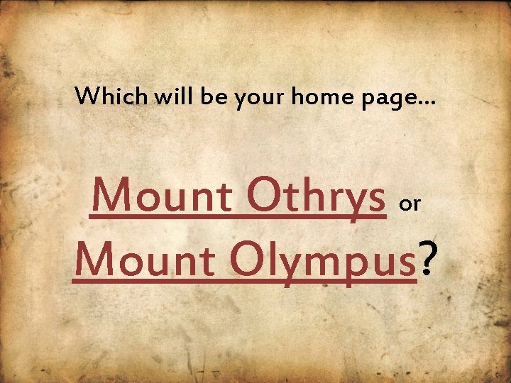 Which will be your home page… Mount Othrys or Mount Olympus? 