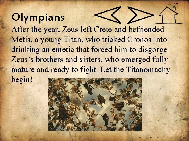 Olympians After the year, Zeus left Crete and befriended Metis, a young Titan, who