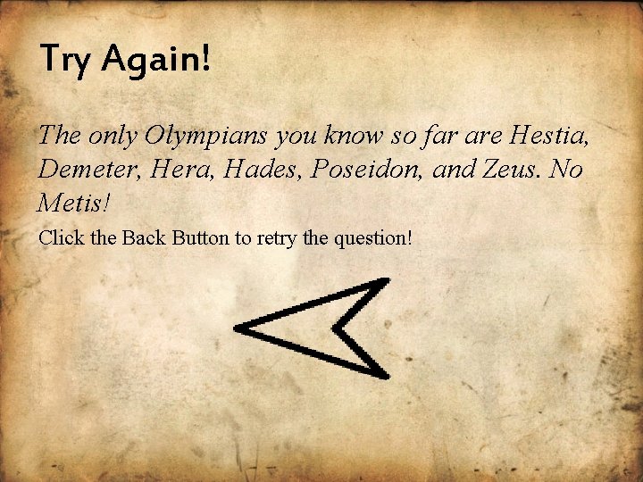 Try Again! The only Olympians you know so far are Hestia, Demeter, Hera, Hades,