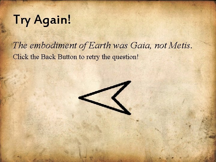 Try Again! The embodiment of Earth was Gaia, not Metis. Click the Back Button