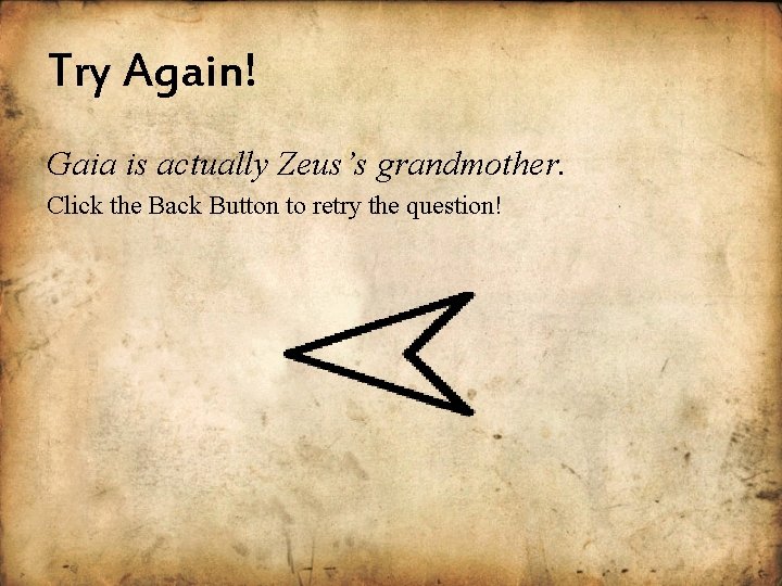 Try Again! Gaia is actually Zeus’s grandmother. Click the Back Button to retry the