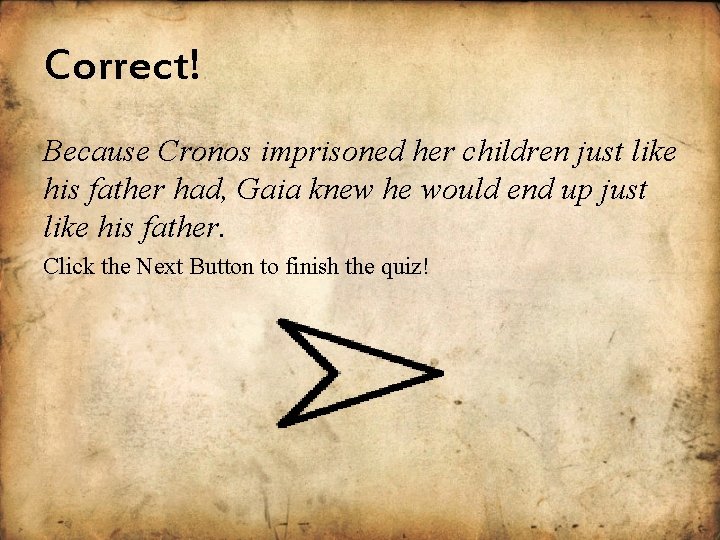 Correct! Because Cronos imprisoned her children just like his father had, Gaia knew he