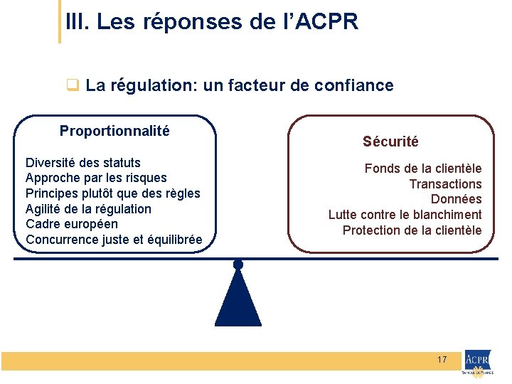 III. Les réponses de l’ACPR q La régulation: un facteur de confiance Proportionnalité Diversité