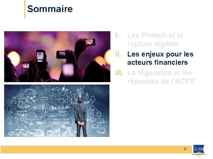 Sommaire I. Les Fintech et la rupture digitale II. Les enjeux pour les acteurs