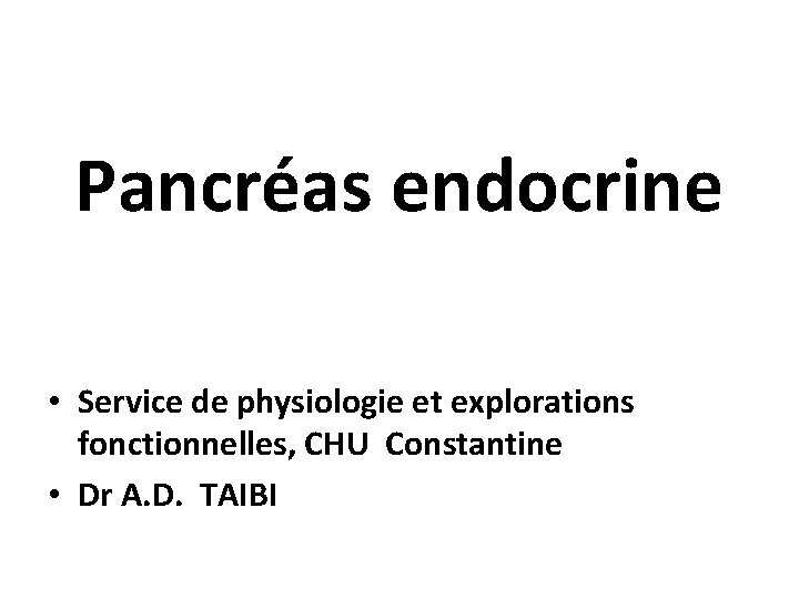 Pancréas endocrine • Service de physiologie et explorations fonctionnelles, CHU Constantine • Dr A.