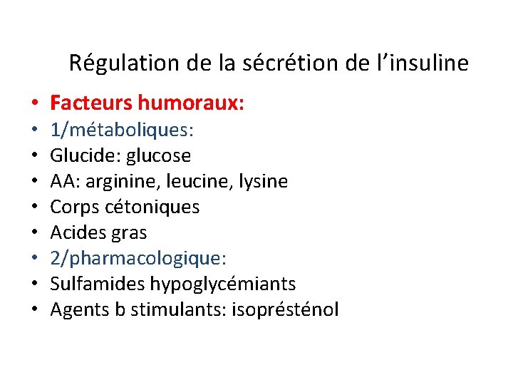 Régulation de la sécrétion de l’insuline • Facteurs humoraux: • • 1/métaboliques: Glucide: glucose