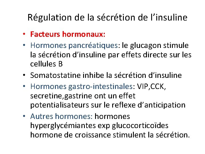 Régulation de la sécrétion de l’insuline • Facteurs hormonaux: • Hormones pancréatiques: le glucagon