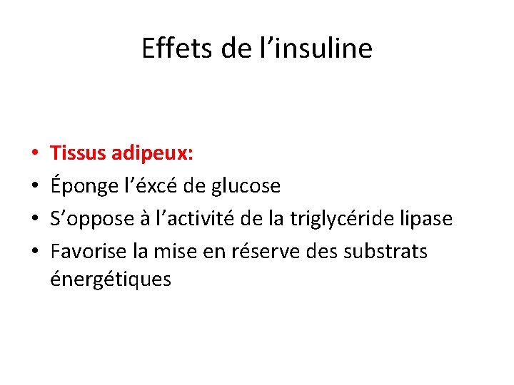 Effets de l’insuline • • Tissus adipeux: Éponge l’éxcé de glucose S’oppose à l’activité