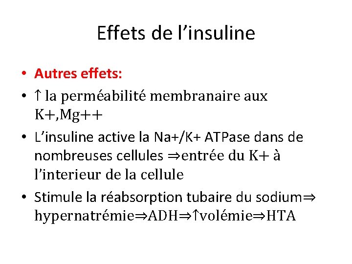 Effets de l’insuline • Autres effets: • ↑ la perméabilité membranaire aux K+, Mg++