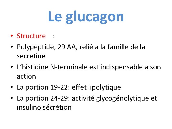 Le glucagon • Structure : • Polypeptide, 29 AA, relié a la famille de