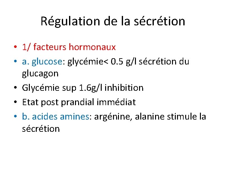 Régulation de la sécrétion • 1/ facteurs hormonaux • a. glucose: glycémie< 0. 5