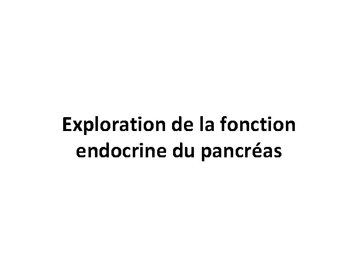 Exploration de la fonction endocrine du pancréas 