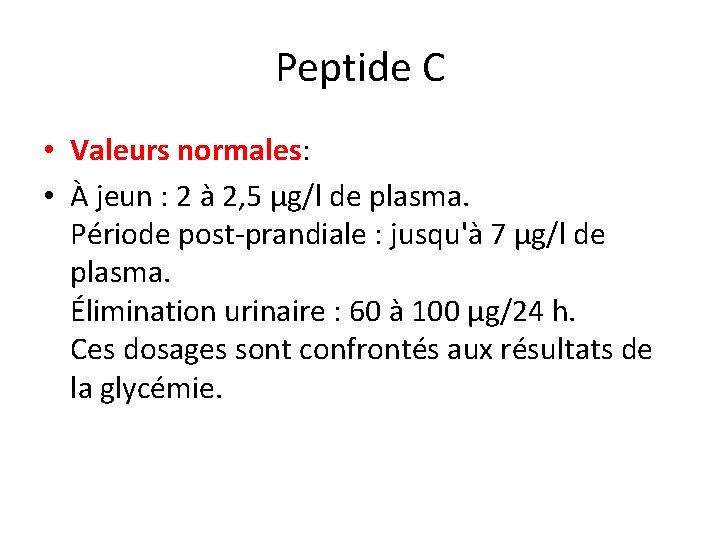 Peptide C • Valeurs normales: • À jeun : 2 à 2, 5 µg/l