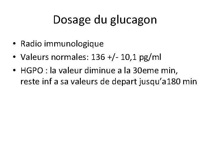 Dosage du glucagon • Radio immunologique • Valeurs normales: 136 +/- 10, 1 pg/ml