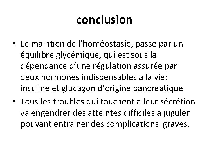 conclusion • Le maintien de l’homéostasie, passe par un équilibre glycémique, qui est sous