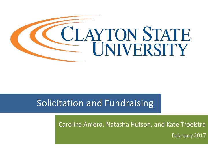 Solicitation and Fundraising Carolina Amero, Natasha Hutson, and Kate Troelstra February 2017 