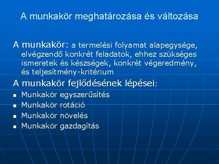 A munkakör meghatározása és változása A munkakör: a termelési folyamat alapegysége, elvégzendő konkrét feladatok,