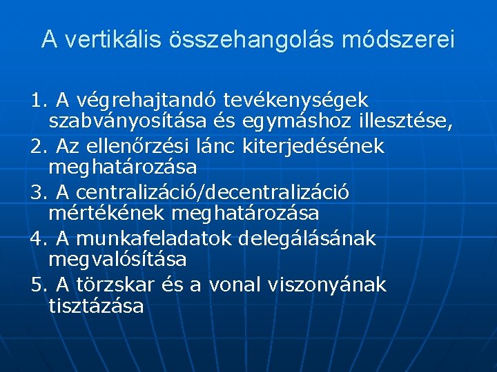 A vertikális összehangolás módszerei 1. A végrehajtandó tevékenységek szabványosítása és egymáshoz illesztése, 2. Az