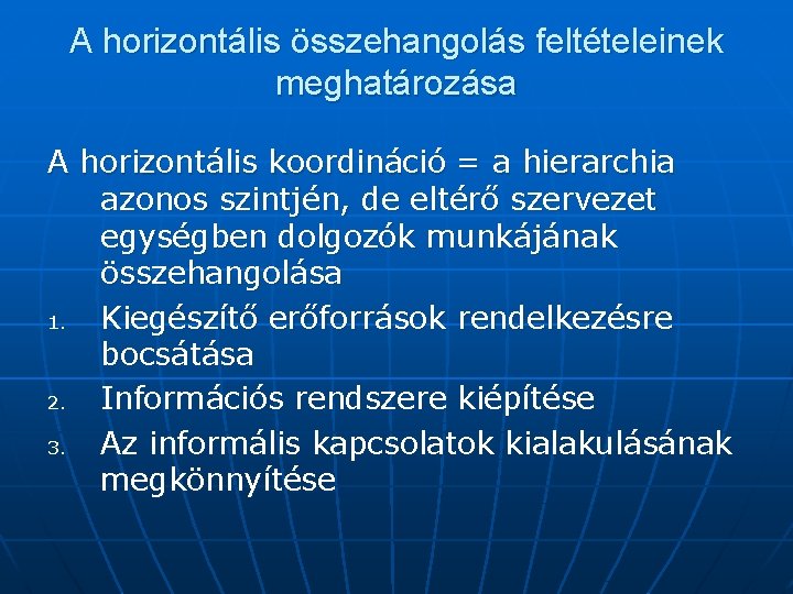 A horizontális összehangolás feltételeinek meghatározása A horizontális koordináció = a hierarchia azonos szintjén, de