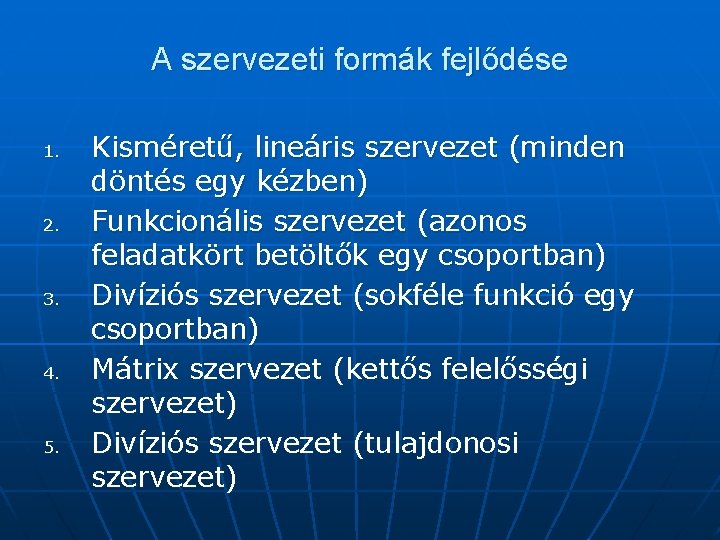 A szervezeti formák fejlődése 1. 2. 3. 4. 5. Kisméretű, lineáris szervezet (minden döntés