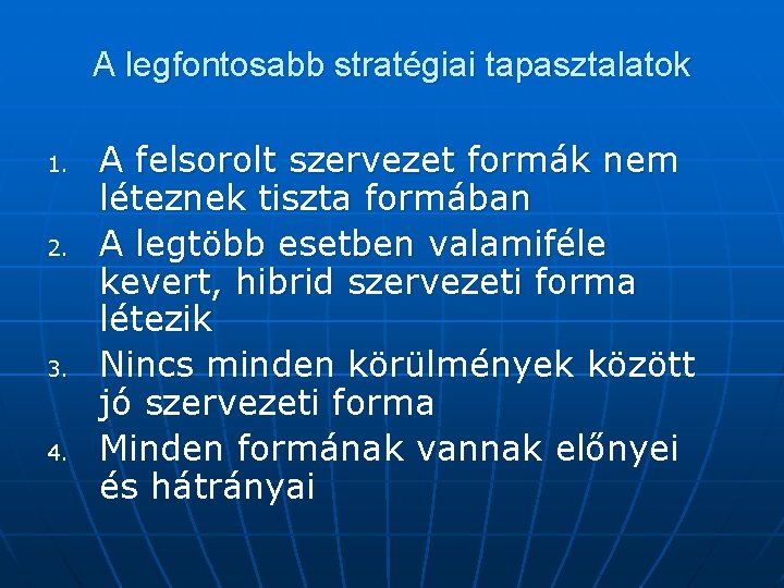 A legfontosabb stratégiai tapasztalatok 1. 2. 3. 4. A felsorolt szervezet formák nem léteznek