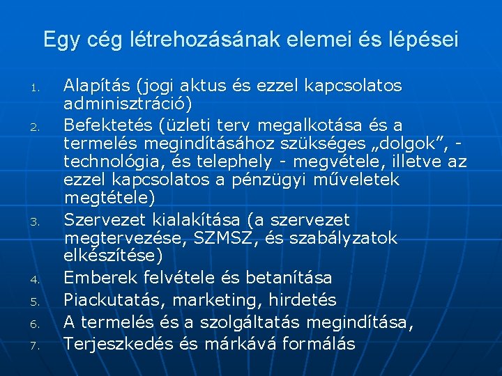 Egy cég létrehozásának elemei és lépései 1. 2. 3. 4. 5. 6. 7. Alapítás