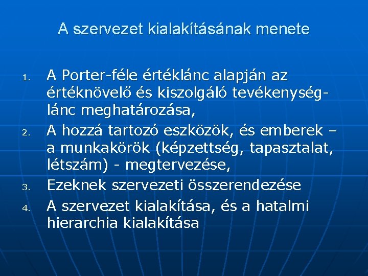 A szervezet kialakításának menete 1. 2. 3. 4. A Porter-féle értéklánc alapján az értéknövelő