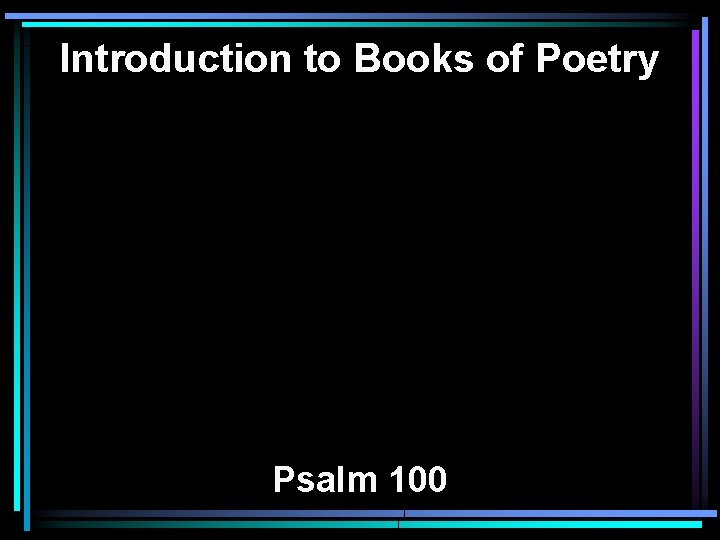 Introduction to Books of Poetry Psalm 100 