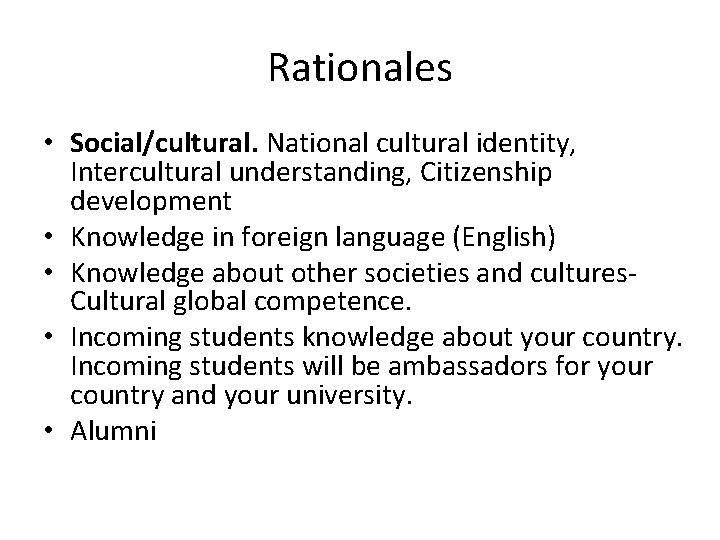 Rationales • Social/cultural. National cultural identity, Intercultural understanding, Citizenship development • Knowledge in foreign