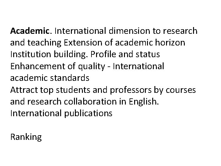 Academic. International dimension to research and teaching Extension of academic horizon Institution building. Profile