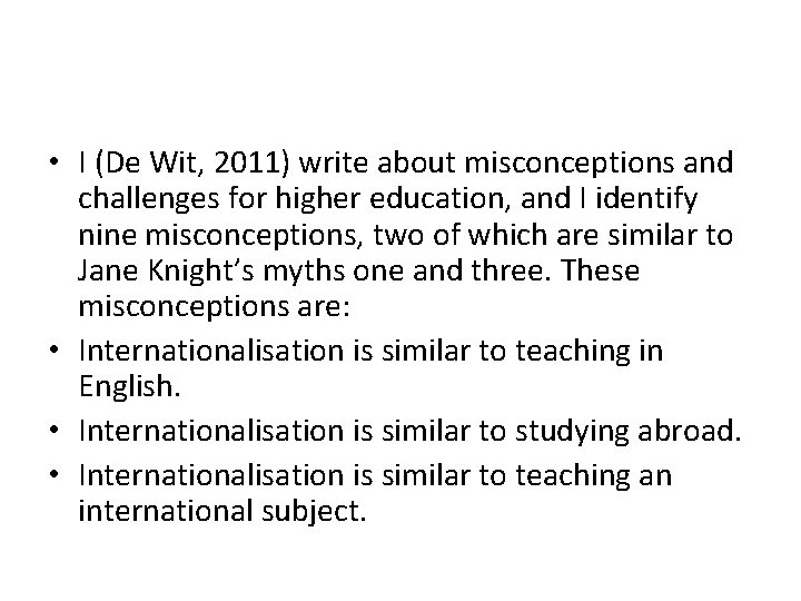  • I (De Wit, 2011) write about misconceptions and challenges for higher education,