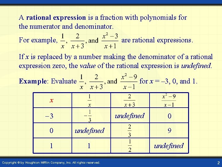 A rational expression is a fraction with polynomials for the numerator and denominator. are