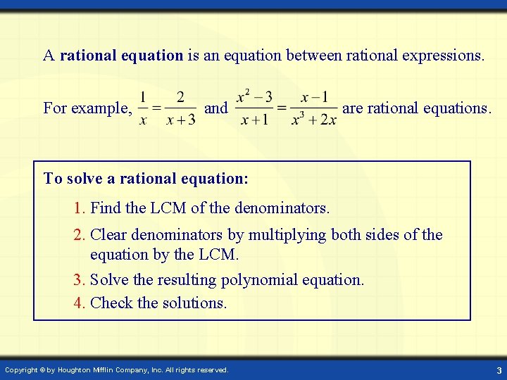 A rational equation is an equation between rational expressions. For example, and are rational