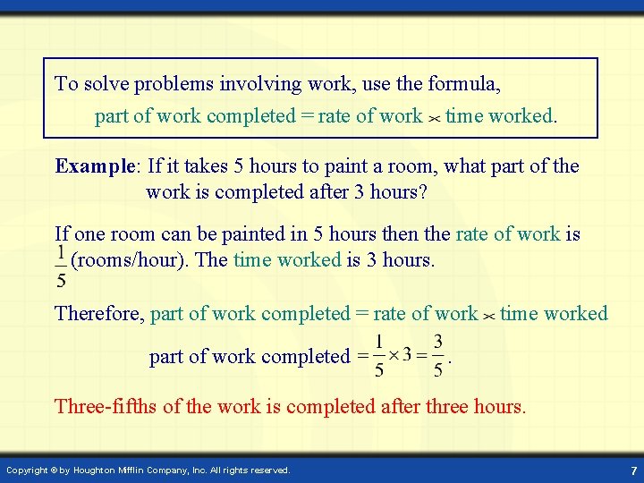 To solve problems involving work, use the formula, part of work completed = rate