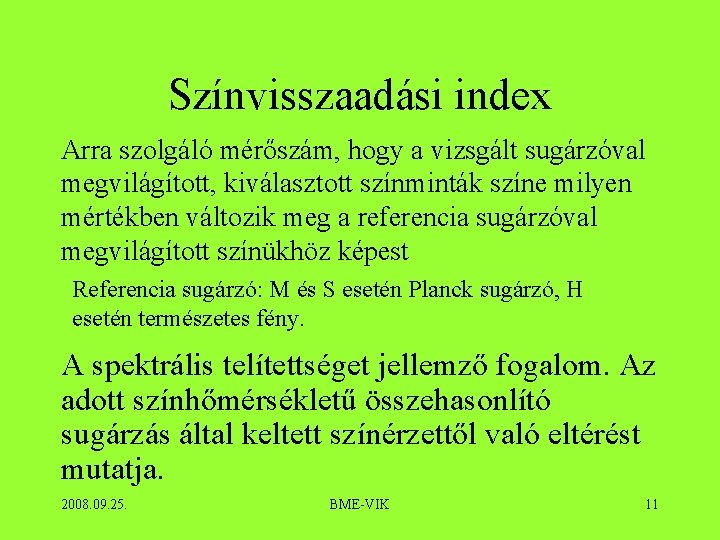 Színvisszaadási index Arra szolgáló mérőszám, hogy a vizsgált sugárzóval megvilágított, kiválasztott színminták színe milyen