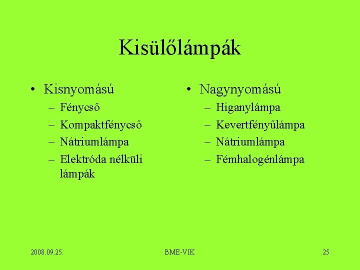 Kisülőlámpák • Kisnyomású – – • Nagynyomású – – Fénycső Kompaktfénycső Nátriumlámpa Elektróda nélküli