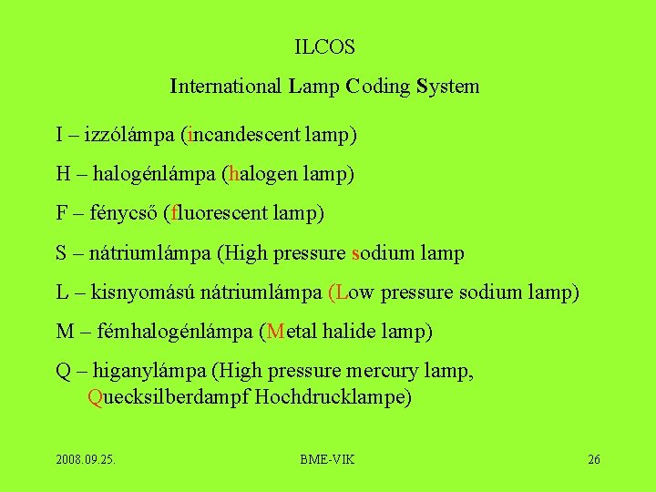 ILCOS International Lamp Coding System I – izzólámpa (incandescent lamp) H – halogénlámpa (halogen